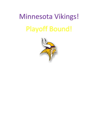 Minnesota Vikings!
Playoff Bound!
 