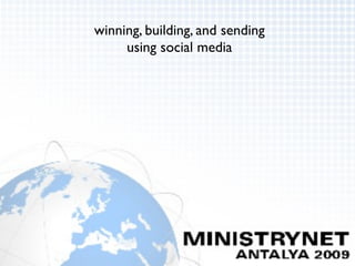 winning, building, and sending
     using social media
 