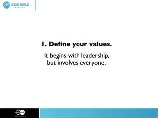 1. Deﬁne your values.
It begins with leadership,
  but involves everyone.
 