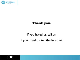 Thank you.


     If you hated us, tell us.
If you loved us, tell the Internet.
 