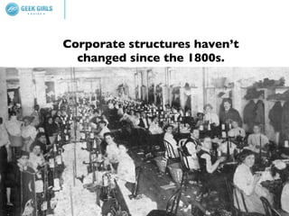 Corporate structures haven’t
  changed since the 1800s.
 