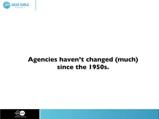 Agencies haven’t changed (much)
        since the 1950s.
 