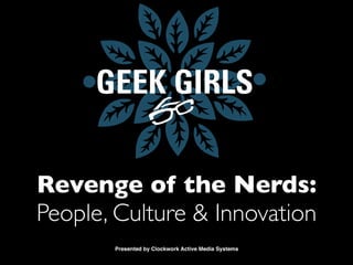 Revenge of the Nerds:
People, Culture & Innovation
 