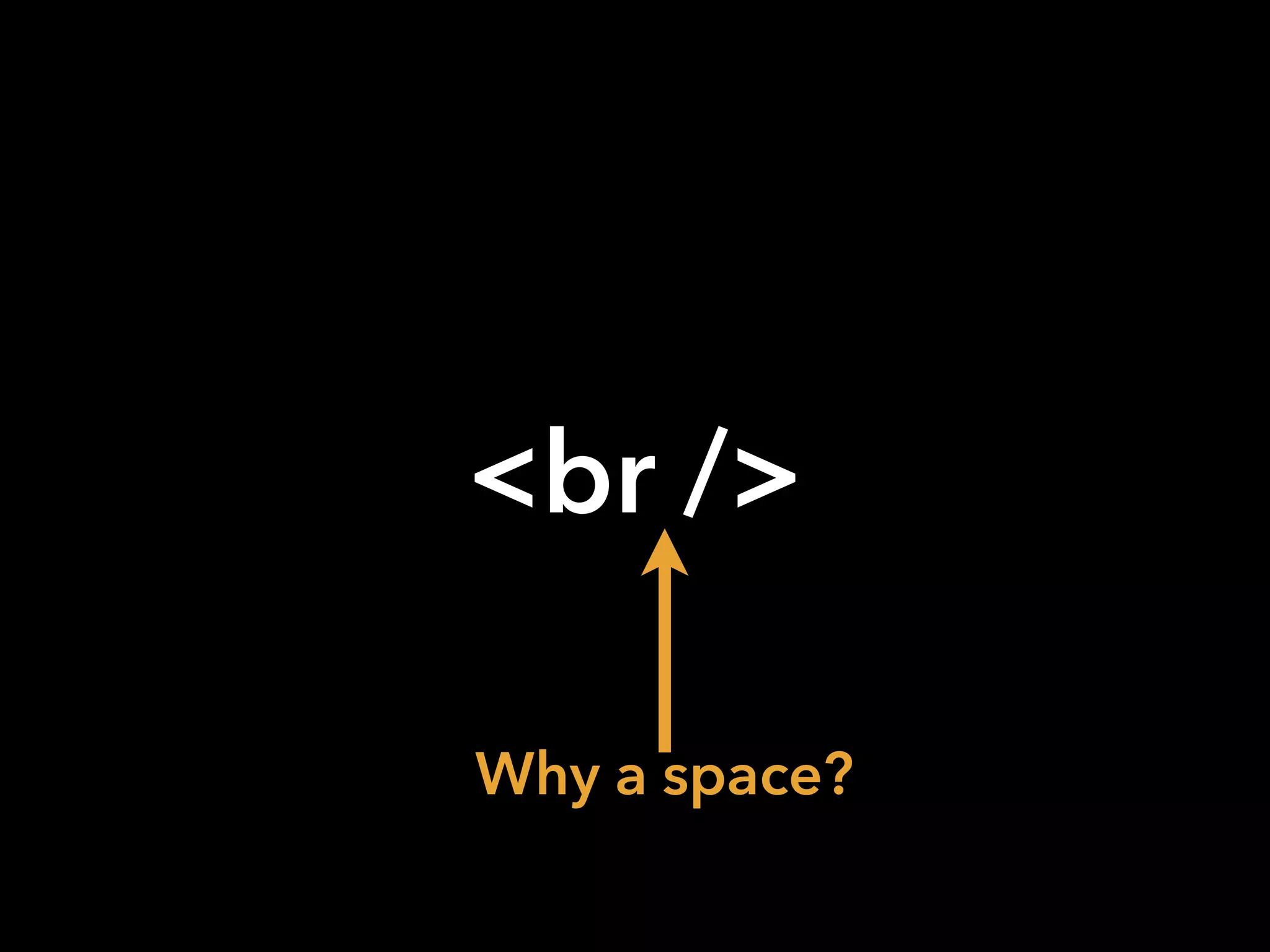 Why a space?
<br />
 