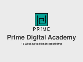 Prime Digital Academy
18 Week Development Bootcamp
 