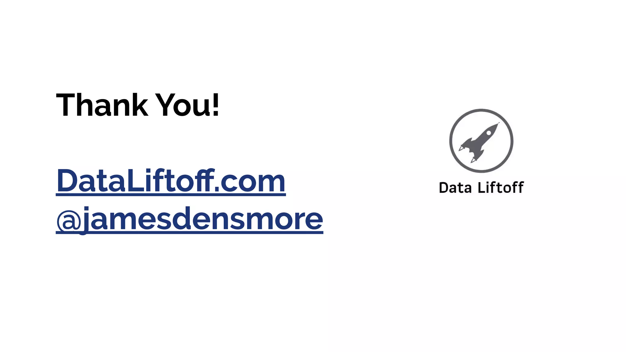 Thank You! DataLiftoﬀ.com @jamesdensmore 