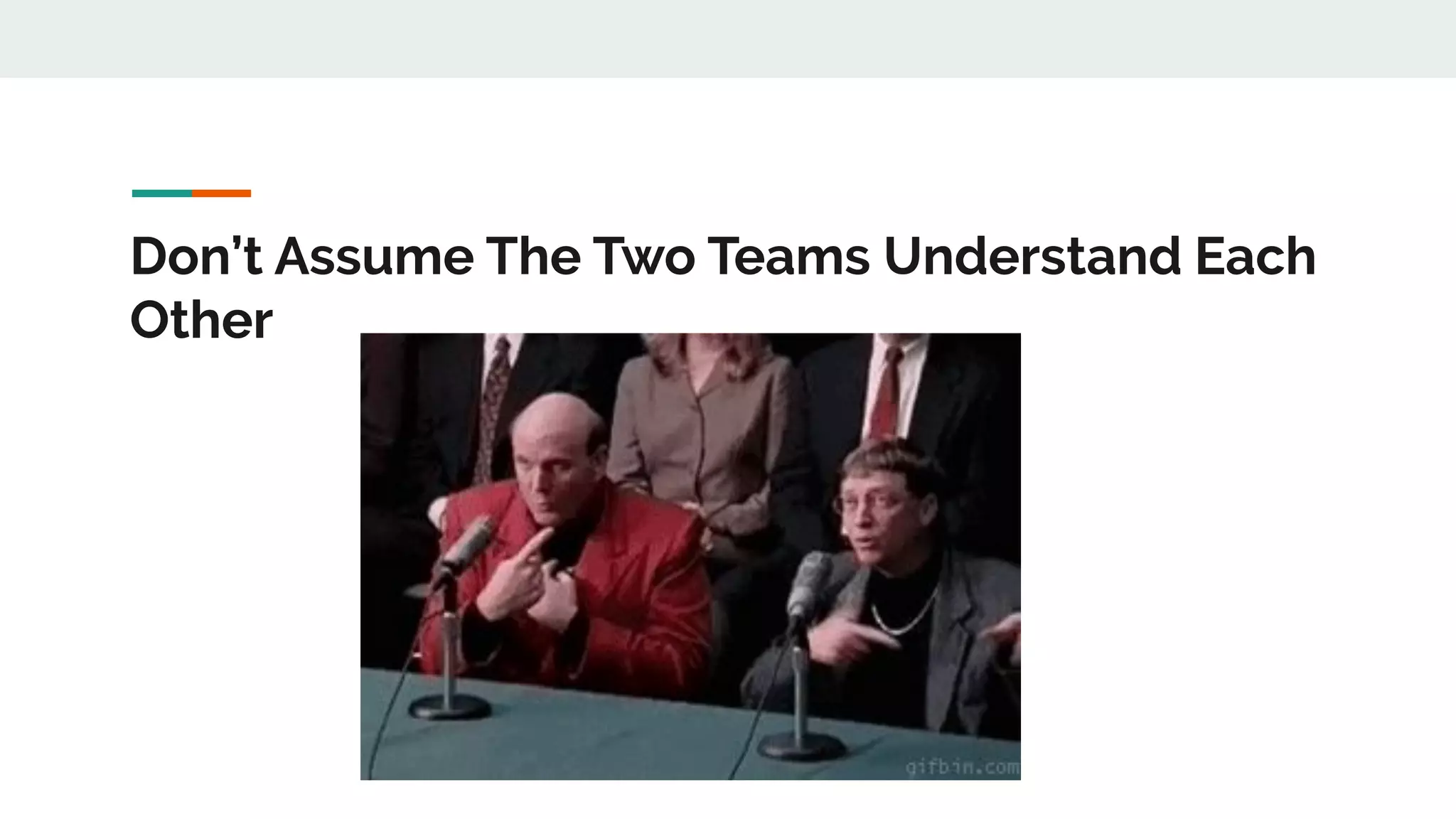 Don’t Assume The Two Teams Understand Each Other 