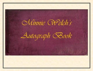Minnie Welch’s
Autograph Book
 