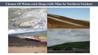 Closure Of Waste-rock Heap (Atik Mine In Northern Sweden)
 