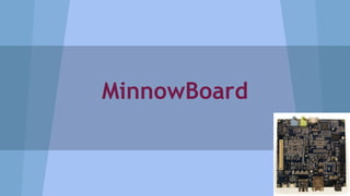 MinnowBoard
 