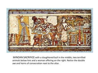 MINOAN SACRIFICE with a slaughtered bull in the middle, two terrified
animals below him and a woman offering on the right. Notice the double
axe and horns of consecration next to the altar.
 