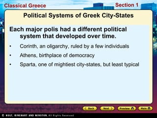 Each major polis had a different political system that developed over time. Corinth, an oligarchy, ruled by a few individuals Athens, birthplace of democracy Sparta, one of mightiest city-states, but least typical Political Systems of Greek City-States 