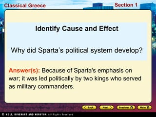 Identify Cause and Effect Why did Sparta’s political system develop? Answer(s):  Because of Sparta's emphasis on war; it was led politically by two kings who served as military commanders. 