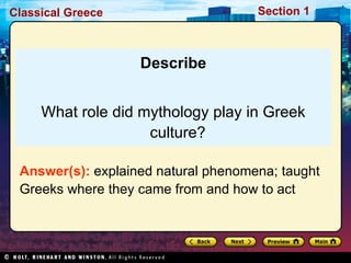 Describe What role did mythology play in Greek culture? Answer(s):  explained natural phenomena; taught Greeks where they came from and how to act 