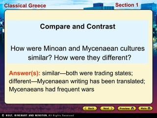 Compare and Contrast How were Minoan and Mycenaean cultures similar? How were they different? Answer(s):  similar—both were trading states; different—Mycenaean writing has been translated; Mycenaeans had frequent wars 