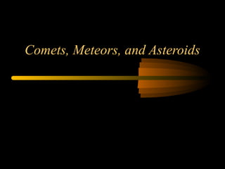 Comets, Meteors, and Asteroids 
 