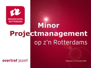 Minor  Proje ctmanagement Rotterdam, 27 november 2008 