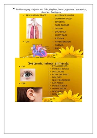 • In this category – injuries and falls , dog bite , burns ,high fever , heat stroke ,
diarrhea , fainting etc
 