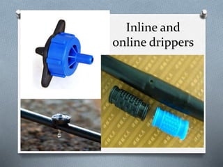 Inline and
online drippers
 