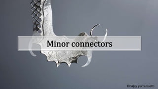 Minor connectors