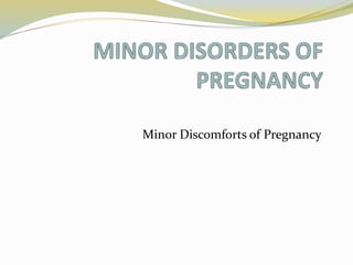 Minor Discomforts of Pregnancy
 
