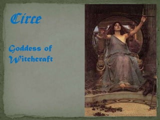 Circe
Goddess of
Witchcraft
 