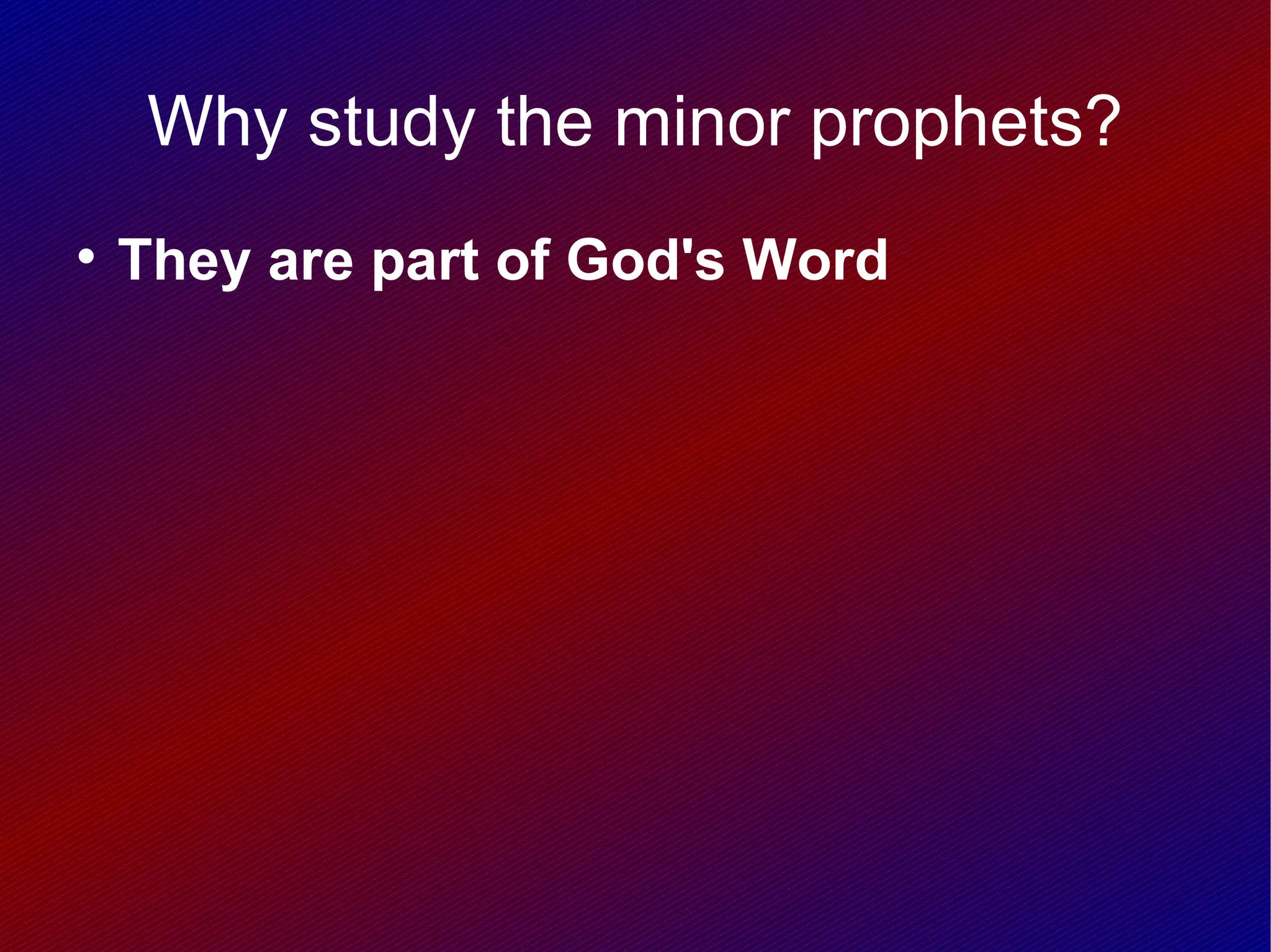 Why study the minor prophets?

    They are part of God's Word
 