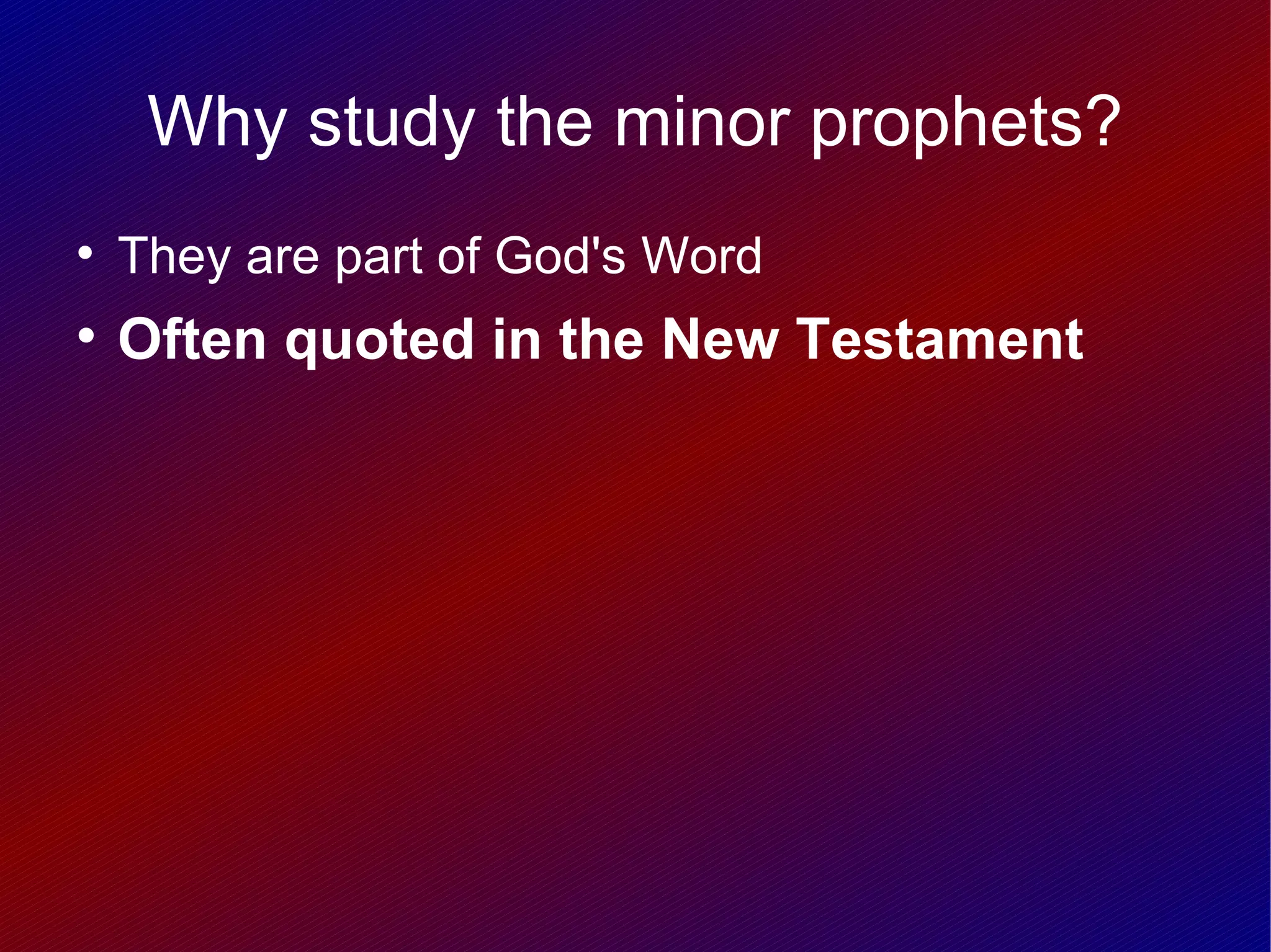 Why study the minor prophets?

    They are part of God's Word

    Often quoted in the New Testament
 