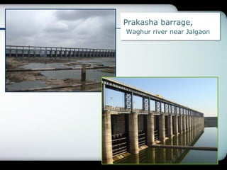 Prakasha barrage,
Waghur river near Jalgaon
 