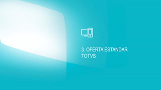 3. OFERTA ESTANDAR 
TOTVS  