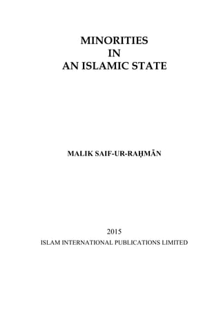 MINORITIES
IN
AN ISLAMIC STATE
MALIK SAIF-UR-RAHMAN
2015
ISLAM INTERNATIONAL PUBLICATIONS LIMITED
 