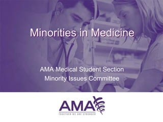 Minorities in Medicine


  AMA Medical Student Section
   Minority Issues Committee
 