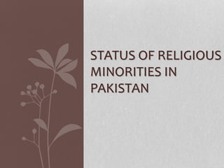 STATUS OF RELIGIOUS 
MINORITIES IN 
PAKISTAN 
 