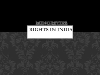 MINORITIES
RIGHTS IN INDIA
 