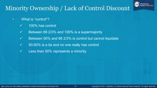 Minority Ownership / Lack of Control Discount
• Minority interests in a privately-held company are worth less on a per-sha...