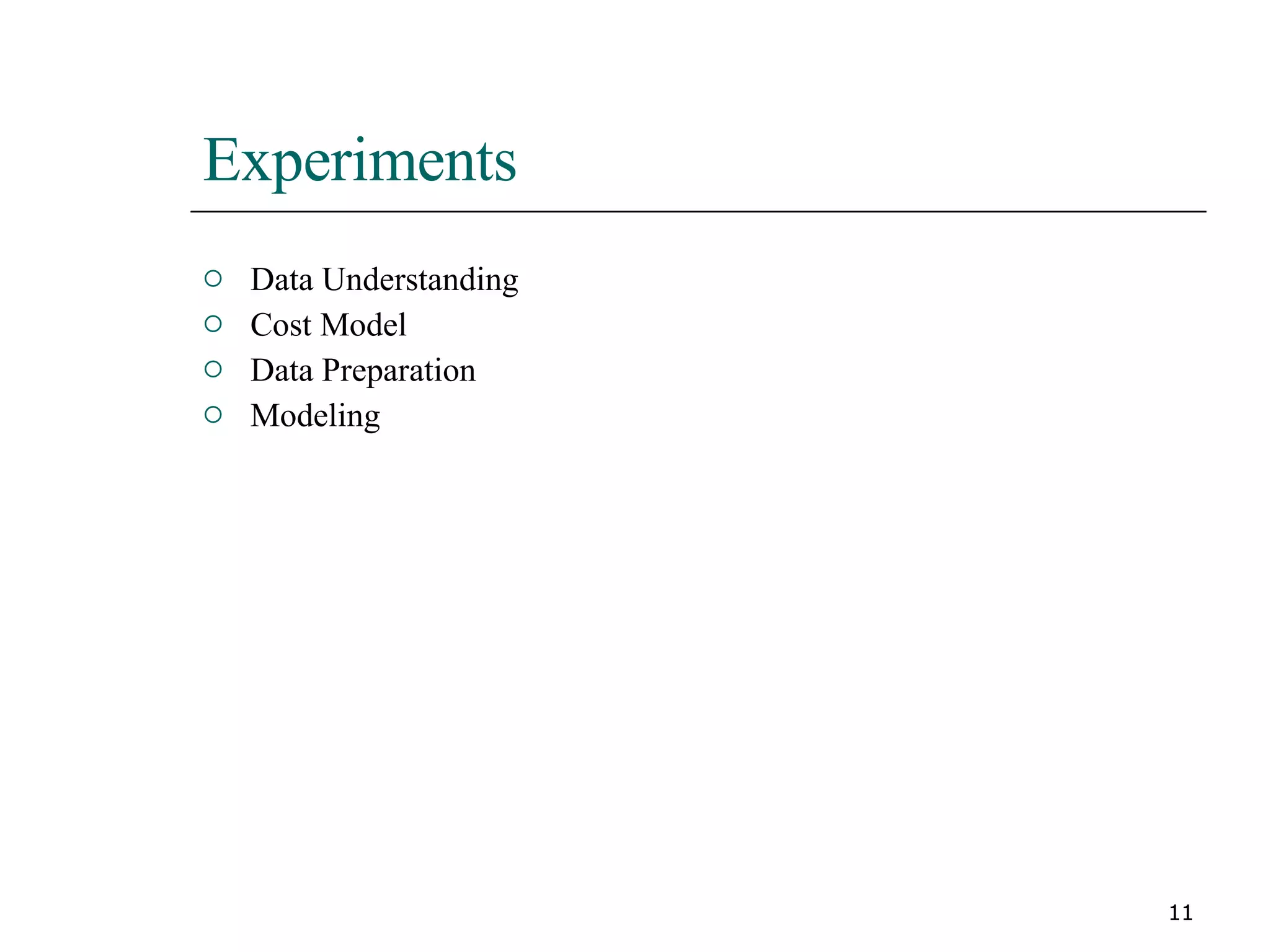 Experiments Data Understanding Cost Model Data Preparation Modeling 