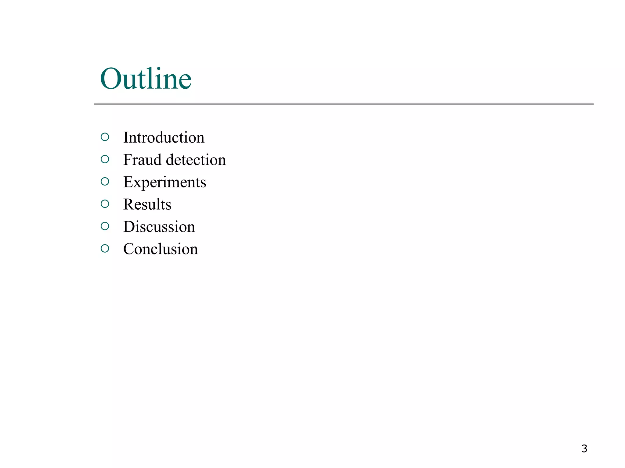Outline  Introduction Fraud detection Experiments Results Discussion Conclusion  
