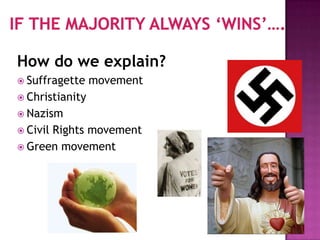 How do we explain?
 Suffragette    movement
 Christianity
 Nazism
 Civil
      Rights movement
 Green movement
 