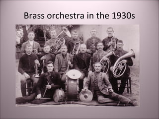 Brass orchestra in the 1930s
 
