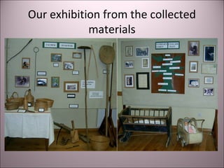 Our exhibition from the collected
materials
 
