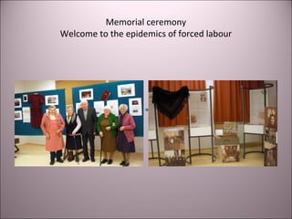 Memorial ceremony
Welcome to the epidemics of forced labour
 