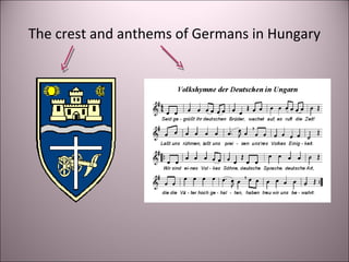 The crest and anthems of Germans in Hungary
 