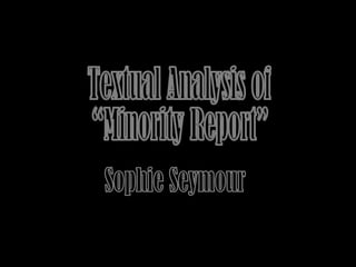 Textual Analysis of  “Minority Report” Sophie Seymour 