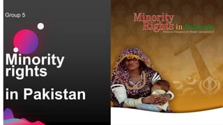 Minority
rights
in Pakistan
Group 5
 