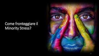Come fronteggiare il
Minority Stress?
22
 