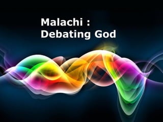 Malachi : 
Debating God




   Free Powerpoint Templates
                               Page 1
 