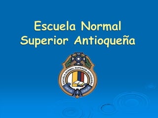 Escuela Normal Superior Antioqueña  