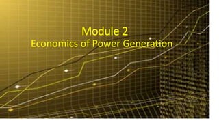 Module 2
Economics of Power Generation
 