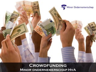 Crowdfunding
Minor ondernemerschap HvA
 