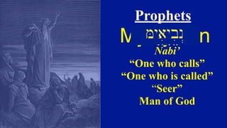 Nabi’
“One who calls”
“One who is called”
“Seer”
Man of God
Myiayib..n
Prophets
 